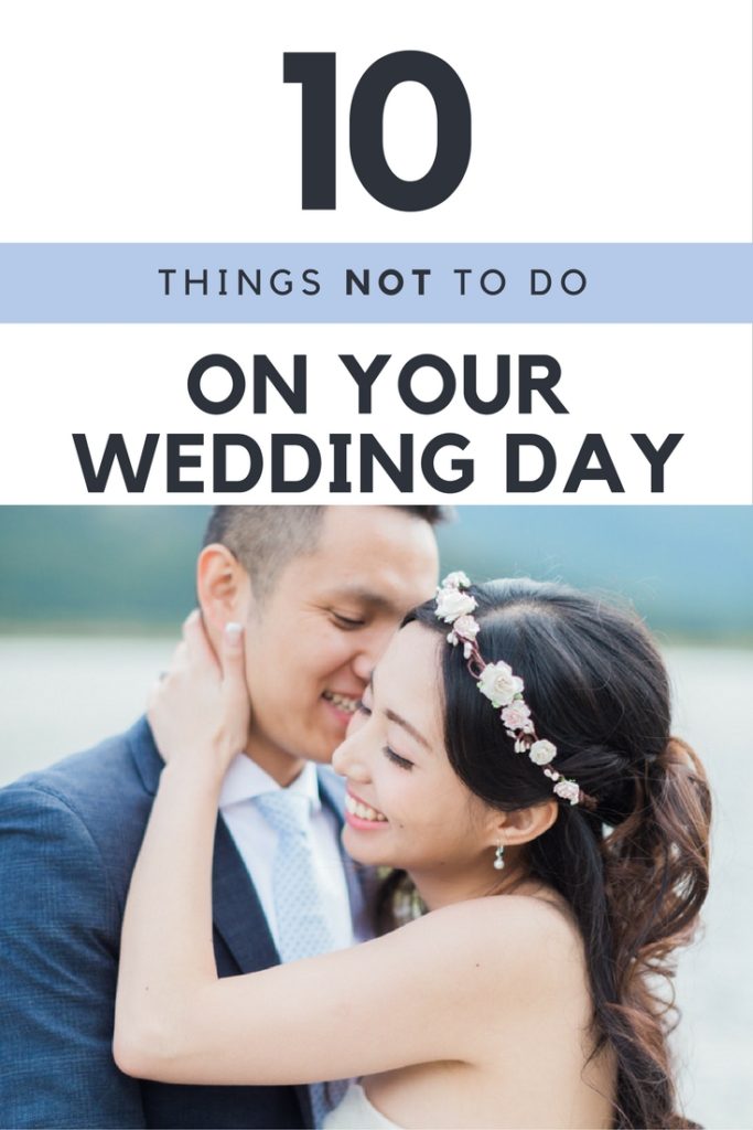 10 Things Not To Do On Your Wedding Day, Wedding Planning, Wedding Blog